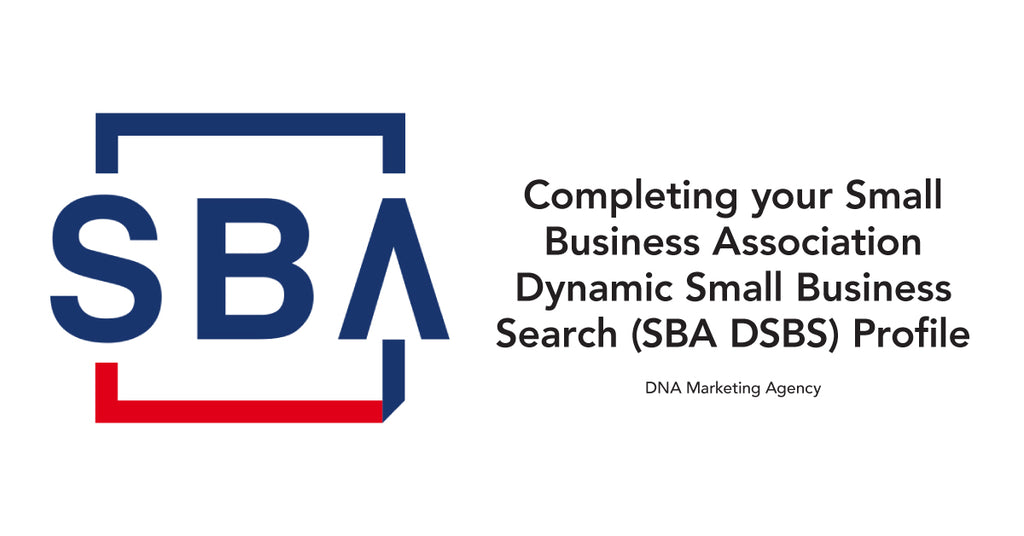 Completing your Small Business Association Dynamic Small Business Search (SBA DSBS) Profile